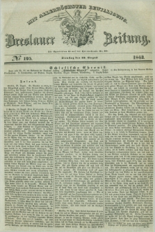 Breslauer Zeitung : mit allerhöchster Bewilligung. 1843, № 195 (22 August) + dod.