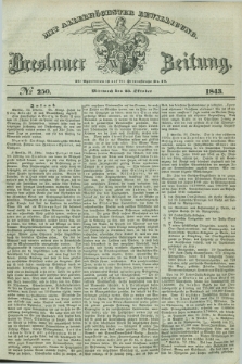 Breslauer Zeitung : mit allerhöchster Bewilligung. 1843, № 250 (25 Oktober) + dod.