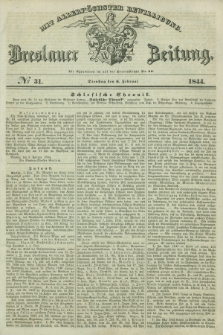 Breslauer Zeitung : mit allerhöchster Bewilligung. 1844, № 31 (6 Februar) + dod.