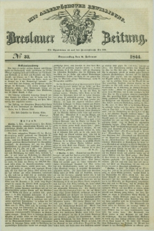 Breslauer Zeitung : mit allerhöchster Bewilligung. 1844, № 33 (8 Februar) + dod.