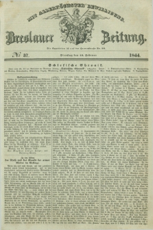 Breslauer Zeitung : mit allerhöchster Bewilligung. 1844, № 37 (13 Februar) + dod.