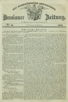 Breslauer Zeitung : mit allerhöchster Bewilligung. 1844, № 40 (16 Februar) + dod.