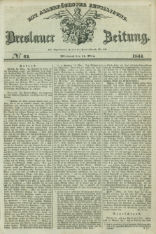 Breslauer Zeitung : mit allerhöchster Bewilligung. 1844, № 62 (13 März) + dod.