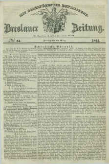 Breslauer Zeitung : mit allerhöchster Bewilligung. 1844, № 64 (15 März) + dod.