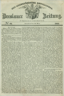 Breslauer Zeitung : mit allerhöchster Bewilligung. 1844, № 65 (16 März) + dod.