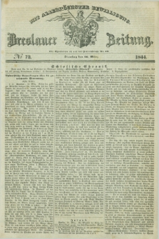 Breslauer Zeitung : mit allerhöchster Bewilligung. 1844, № 73 (26 März) + dod.