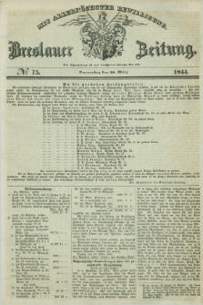 Breslauer Zeitung : mit allerhöchster Bewilligung. 1844, № 75 (28 März) + dod.