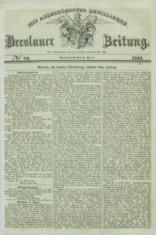 Breslauer Zeitung : mit allerhöchster Bewilligung. 1844, № 82 (6 April) + dod.