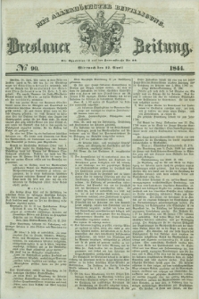 Breslauer Zeitung : mit allerhöchster Bewilligung. 1844, № 90 (17 April) + dod.