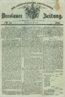 Breslauer Zeitung : mit allerhöchster Bewilligung. 1844, № 94 (22 April) + dod.