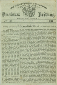 Breslauer Zeitung : mit allerhöchster Bewilligung. 1844, № 120 (24 Mai) + dod.