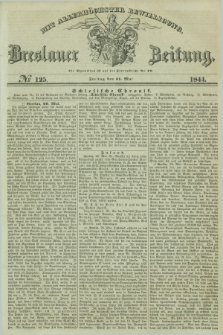 Breslauer Zeitung : mit allerhöchster Bewilligung. 1844, № 125 (31 Mai) + dod.