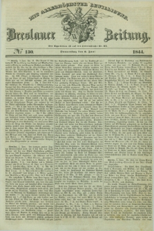 Breslauer Zeitung : mit allerhöchster Bewilligung. 1844, № 130 (6 Juni) + dod.
