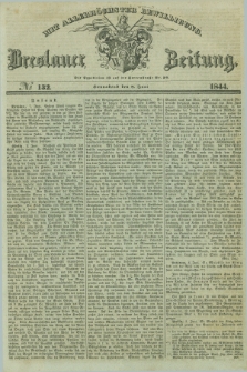 Breslauer Zeitung : mit allerhöchster Bewilligung. 1844, № 132 (8 Juni) + dod.