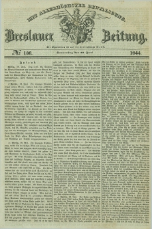 Breslauer Zeitung : mit allerhöchster Bewilligung. 1844, № 136 (13 Juni) + dod.