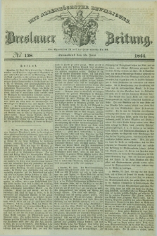 Breslauer Zeitung : mit allerhöchster Bewilligung. 1844, № 138 (15 Juni) + dod.