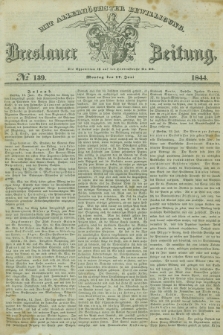 Breslauer Zeitung : mit allerhöchster Bewilligung. 1844, № 139 (17 Juni) + dod.