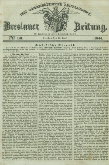 Breslauer Zeitung : mit allerhöchster Bewilligung. 1844, № 140 (18 Juni) + dod.