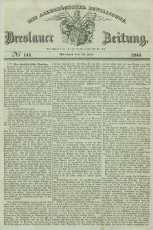 Breslauer Zeitung : mit allerhöchster Bewilligung. 1844, № 141 (19 Juni) + dod.