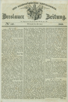 Breslauer Zeitung : mit allerhöchster Bewilligung. 1844, № 147 (26 Juni) + dod.