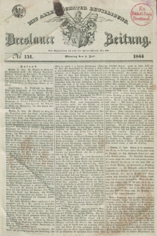 Breslauer Zeitung : mit allerhöchster Bewilligung. 1844, № 151 (1 Juli) + dod.