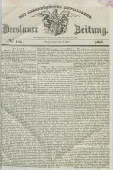 Breslauer Zeitung : mit allerhöchster Bewilligung. 1844, № 154 (4 Juli) + dod.