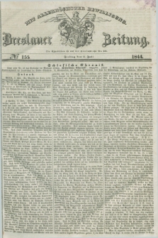 Breslauer Zeitung : mit allerhöchster Bewilligung. 1844, № 155 (5 Juli) + dod.