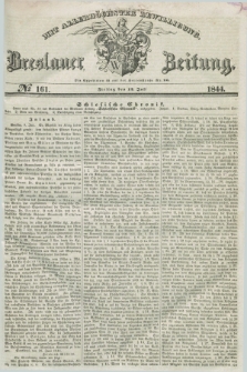 Breslauer Zeitung : mit allerhöchster Bewilligung. 1844, № 161 (12 Juli) + dod.