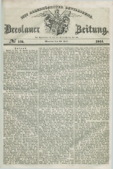 Breslauer Zeitung : mit allerhöchster Bewilligung. 1844, № 169 (22 Juli) + dod.