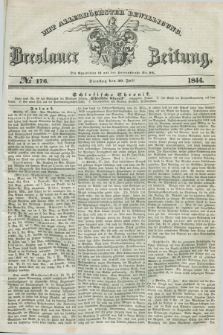 Breslauer Zeitung : mit allerhöchster Bewilligung. 1844, № 176 (30 Juli) + dod.