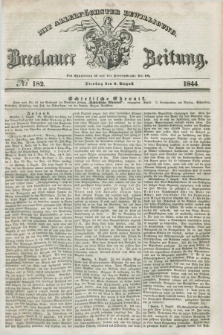 Breslauer Zeitung : mit allerhöchster Bewilligung. 1844, № 182 (6 August) + dod.