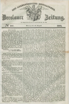 Breslauer Zeitung : mit allerhöchster Bewilligung. 1844, № 187 (12 August) + dod.