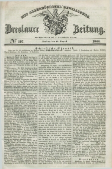 Breslauer Zeitung : mit allerhöchster Bewilligung. 1844, № 197 (23 August) + dod.