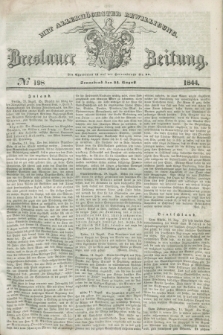 Breslauer Zeitung : mit allerhöchster Bewilligung. 1844, № 198 (24 August) + dod.