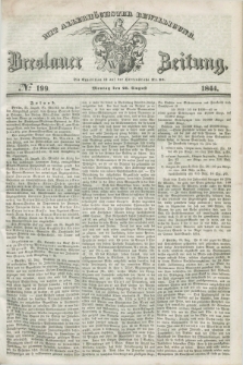 Breslauer Zeitung : mit allerhöchster Bewilligung. 1844, № 199 (26 August) + dod.