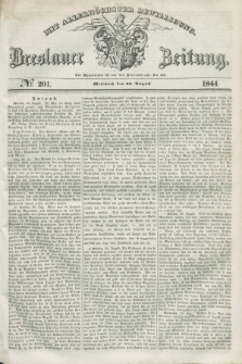 Breslauer Zeitung : mit allerhöchster Bewilligung. 1844, № 201 (28 August) + dod.