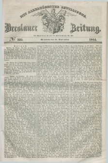 Breslauer Zeitung : mit allerhöchster Bewilligung. 1844, № 225 (25 September) + dod.