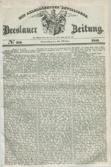 Breslauer Zeitung : mit allerhöchster Bewilligung. 1844, № 250 (24 October) + dod.