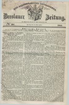 Breslauer Zeitung : mit allerhöchster Bewilligung. 1844, № 287 (6 December) + dod.