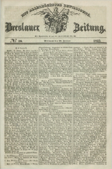 Breslauer Zeitung : mit allerhöchster Bewilligung. 1845, № 18 (22 Januar) + dod.