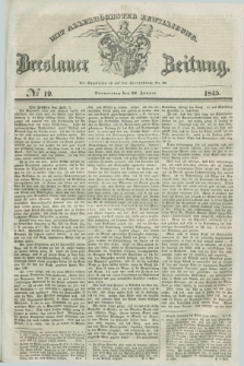 Breslauer Zeitung : mit allerhöchster Bewilligung. 1845, № 19 (23 Januar) + dod.