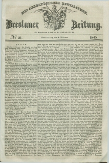 Breslauer Zeitung : mit allerhöchster Bewilligung. 1845, № 31 (6 Februar) + dod.