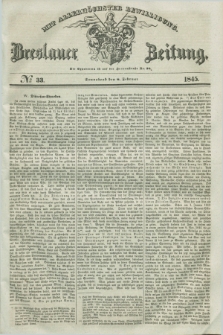 Breslauer Zeitung : mit allerhöchster Bewilligung. 1845, № 33 (8 Februar) + dod.