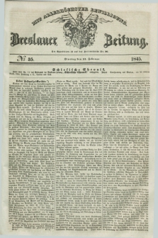 Breslauer Zeitung : mit allerhöchster Bewilligung. 1845, № 35 (11 Februar) + dod.