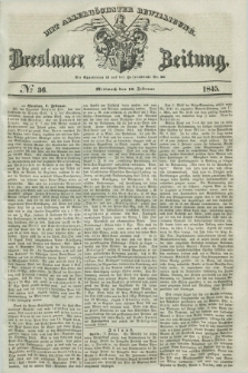 Breslauer Zeitung : mit allerhöchster Bewilligung. 1845, № 36 (12 Februar) + dod.