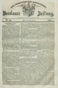 Breslauer Zeitung : mit allerhöchster Bewilligung. 1845, № 40 (17 Februar) + dod.