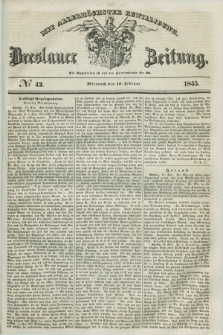 Breslauer Zeitung : mit allerhöchster Bewilligung. 1845, № 42 (19 Februar) + dod.