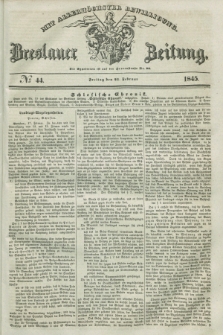 Breslauer Zeitung : mit allerhöchster Bewilligung. 1845, № 44 (21 Februar) + dod.