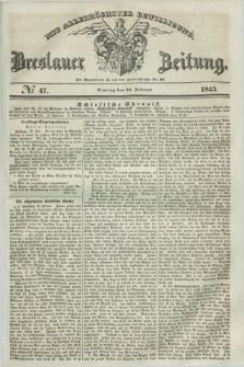 Breslauer Zeitung : mit allerhöchster Bewilligung. 1845, № 47 (25 Februar) + dod.