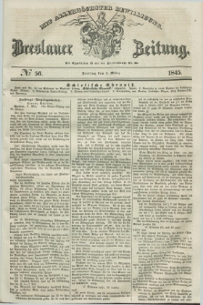 Breslauer Zeitung : mit allerhöchster Bewilligung. 1845, № 56 (7 März) + dod.
